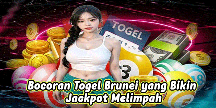 Bocoran Togel Brunei yang Bikin Jackpot Melimpah