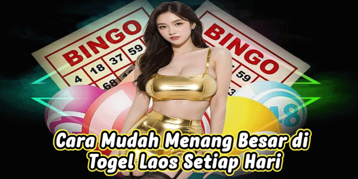Cara Mudah Menang Besar di Togel Laos Setiap Hari