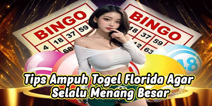 Tips Ampuh Togel Florida Agar Selalu Menang Besar