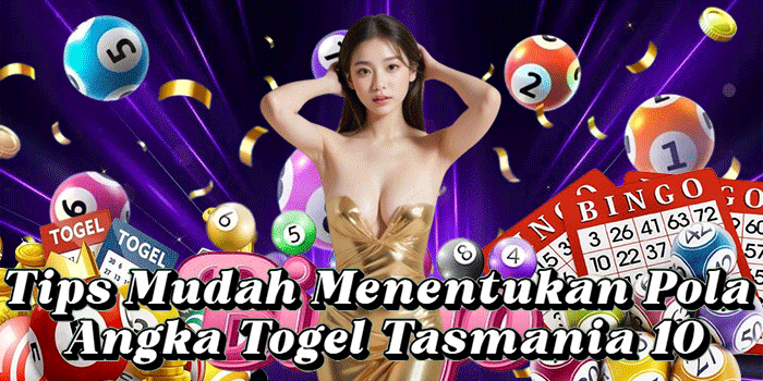 Tips Mudah Menentukan Pola Angka Togel Tasmania 10