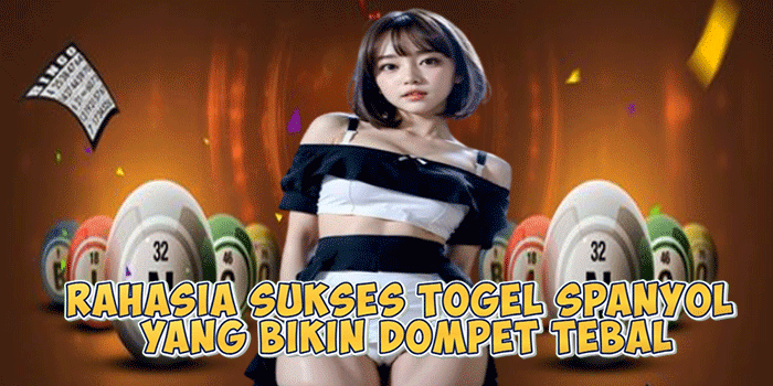 Rahasia Sukses Togel Spanyol yang Bikin Dompet Tebal