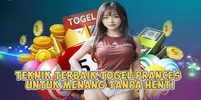 Teknik Terbaik Togel Prances untuk Menang Tanpa Henti